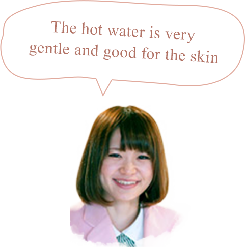 The hot water is very gentle and good for the skin